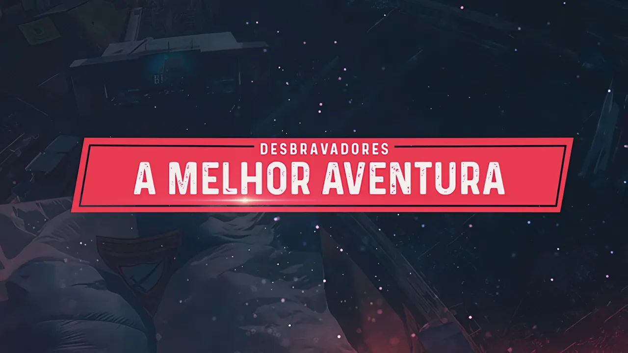 Desbravadores: A melhor aventura