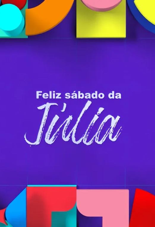 Feliz Sábado da Júlia