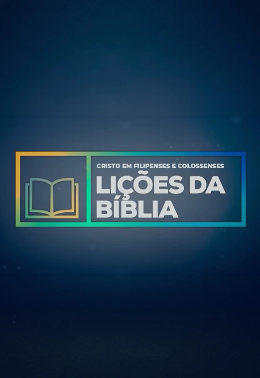 Lições da Bíblia: Cristo em Filipenses e Colossenses
